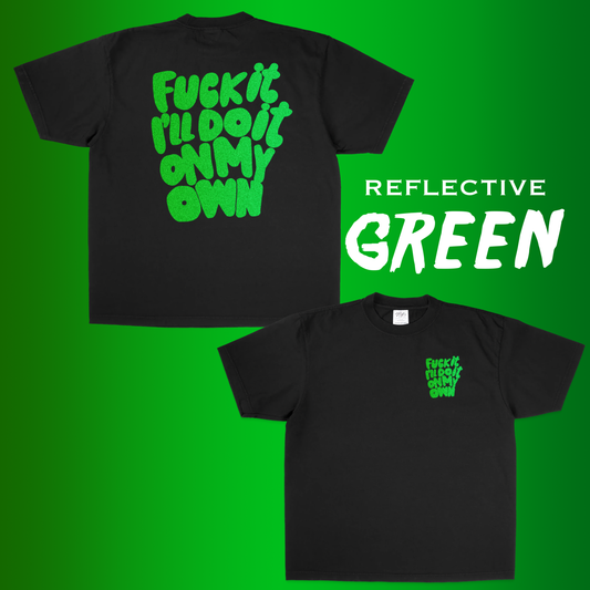 FUCK IT ILL DO IT ON MY OWN green reflective HEAVYWEIGHT